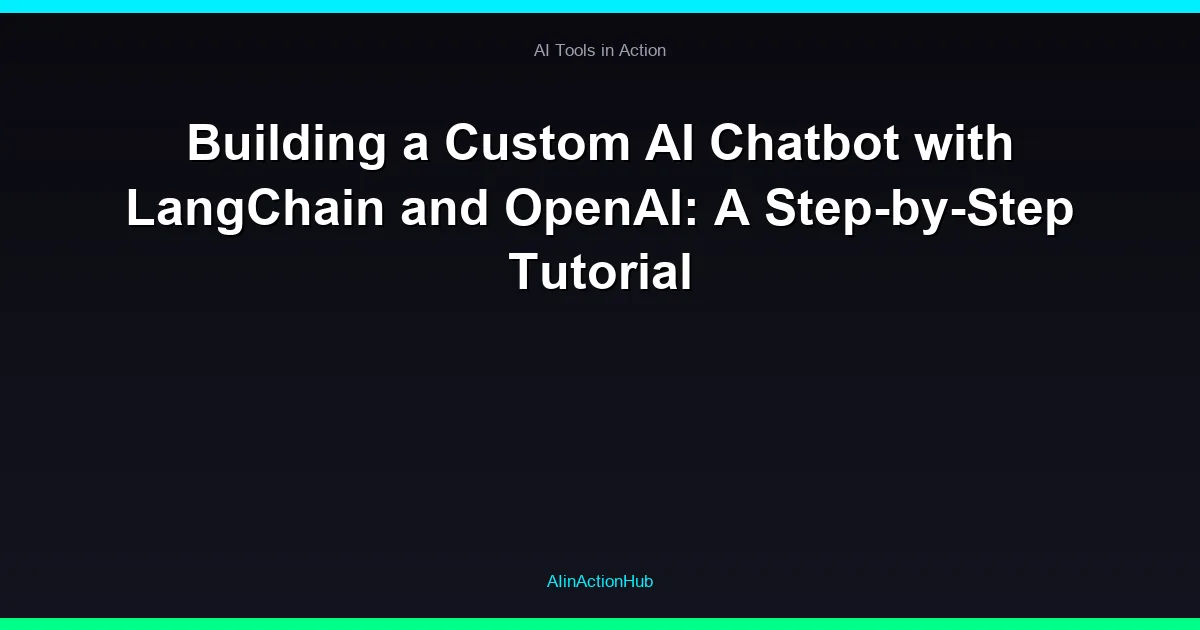 Building a Custom AI Chatbot with LangChain and OpenAI: A Step-by-Step Tutorial