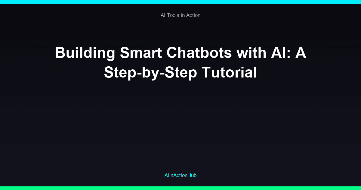 Building Smart Chatbots with AI: A Step-by-Step Tutorial
