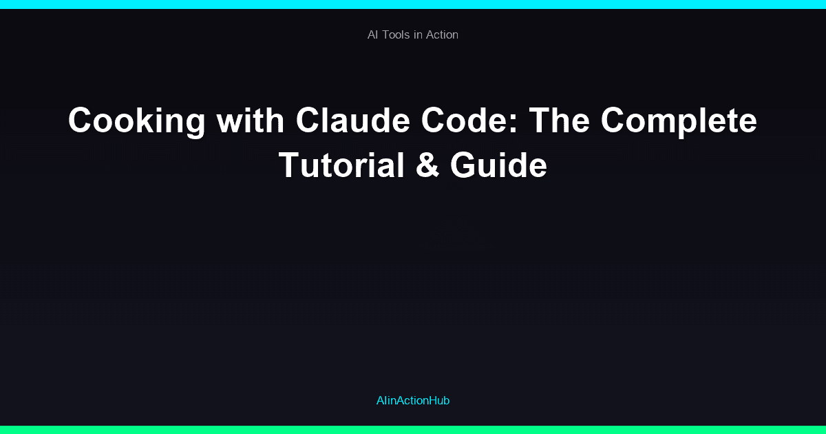 Cooking with Claude Code: The Complete Tutorial & Guide