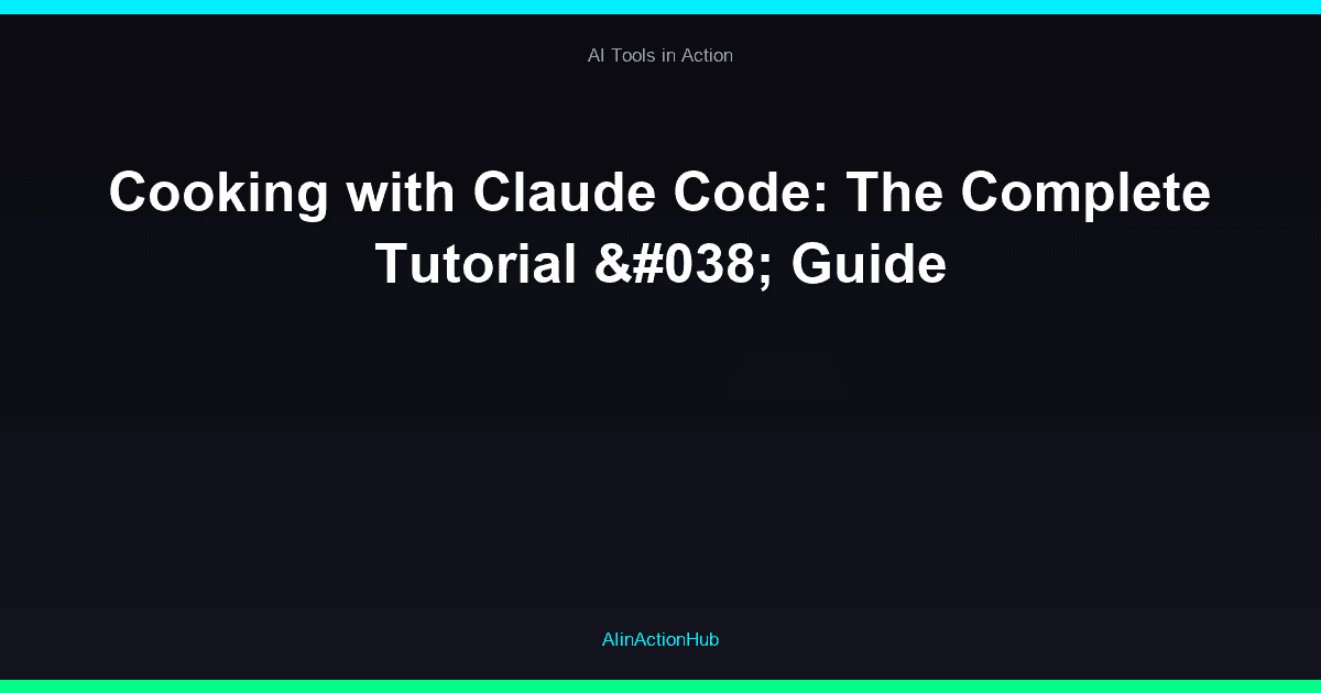 Cooking with Claude Code: The Complete Tutorial & Guide