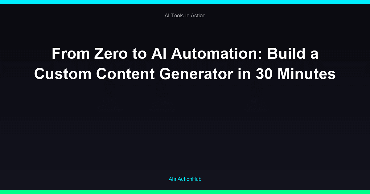 From Zero to AI Automation: Build a Custom Content Generator in 30 Minutes