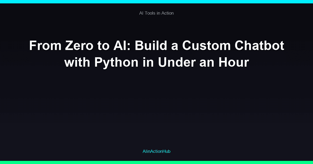 From Zero to AI: Build a Custom Chatbot with Python in Under an Hour