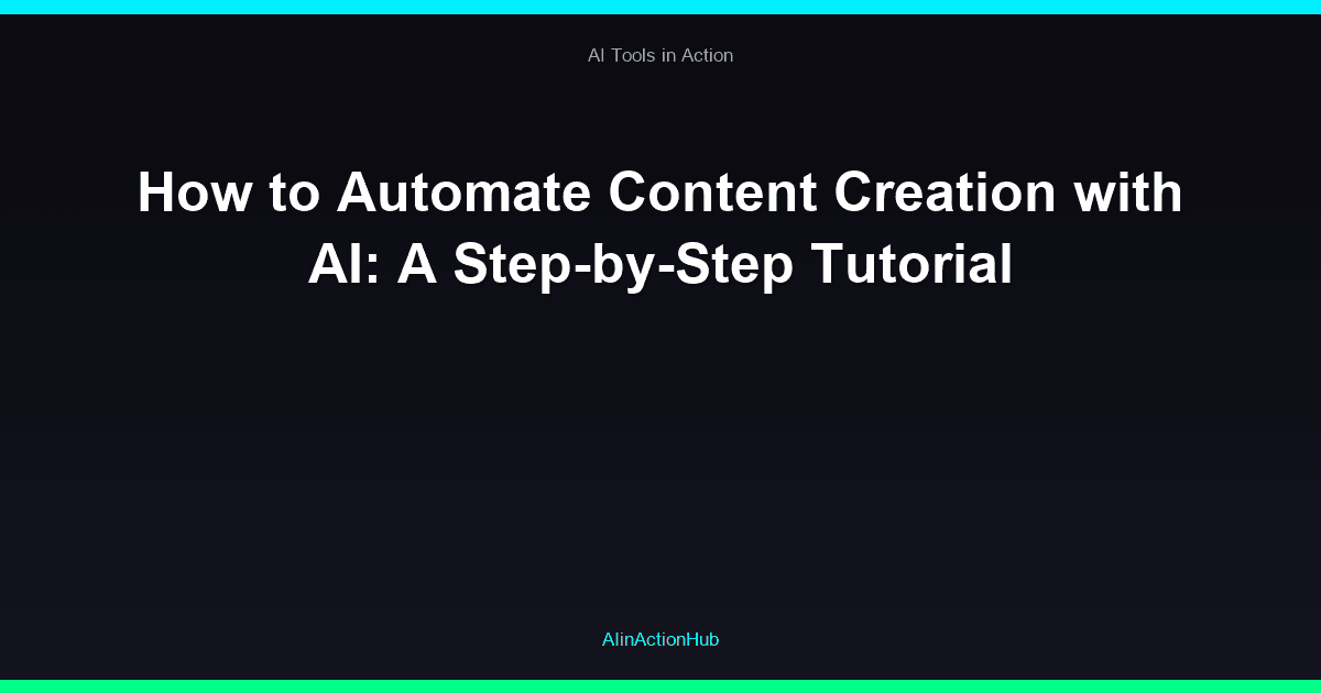 How to Automate Content Creation with AI: A Step-by-Step Tutorial