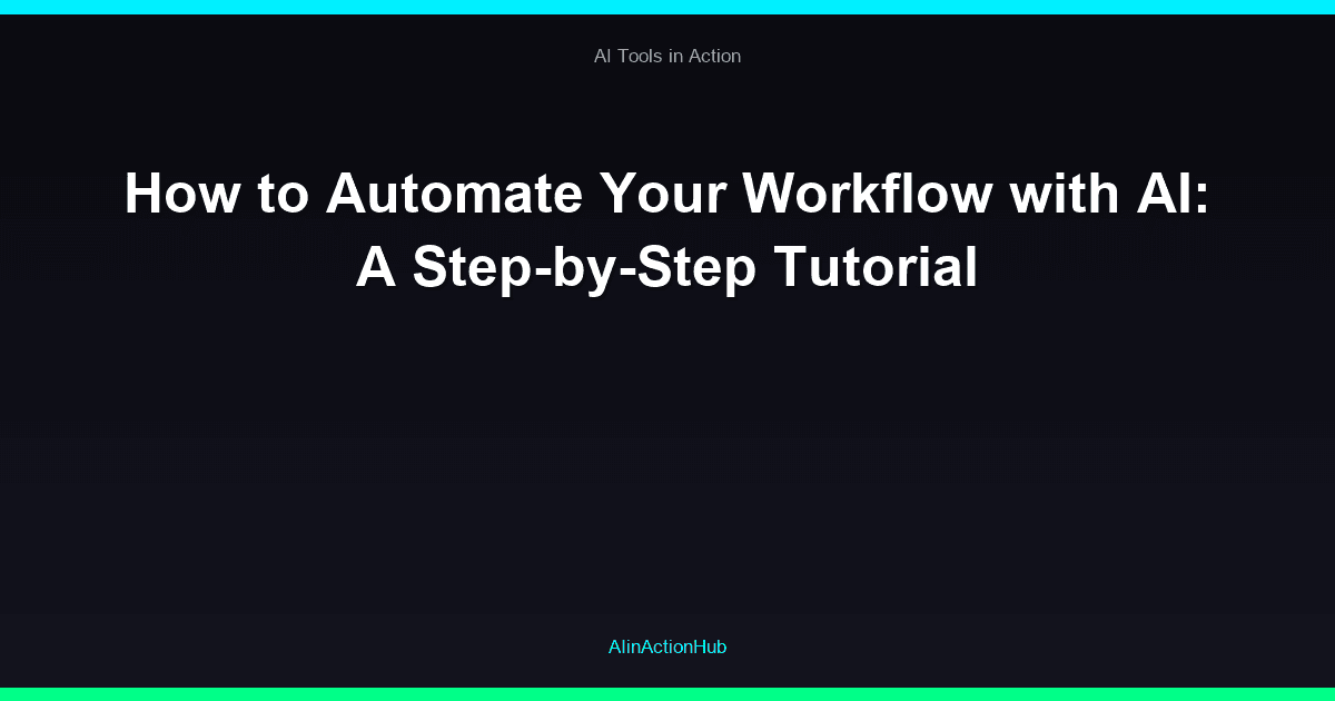 How to Automate Your Workflow with AI: A Step-by-Step Tutorial