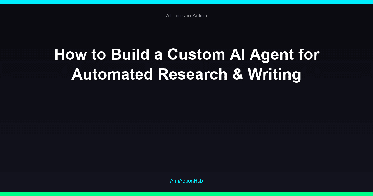 How to Build a Custom AI Agent for Automated Research & Writing