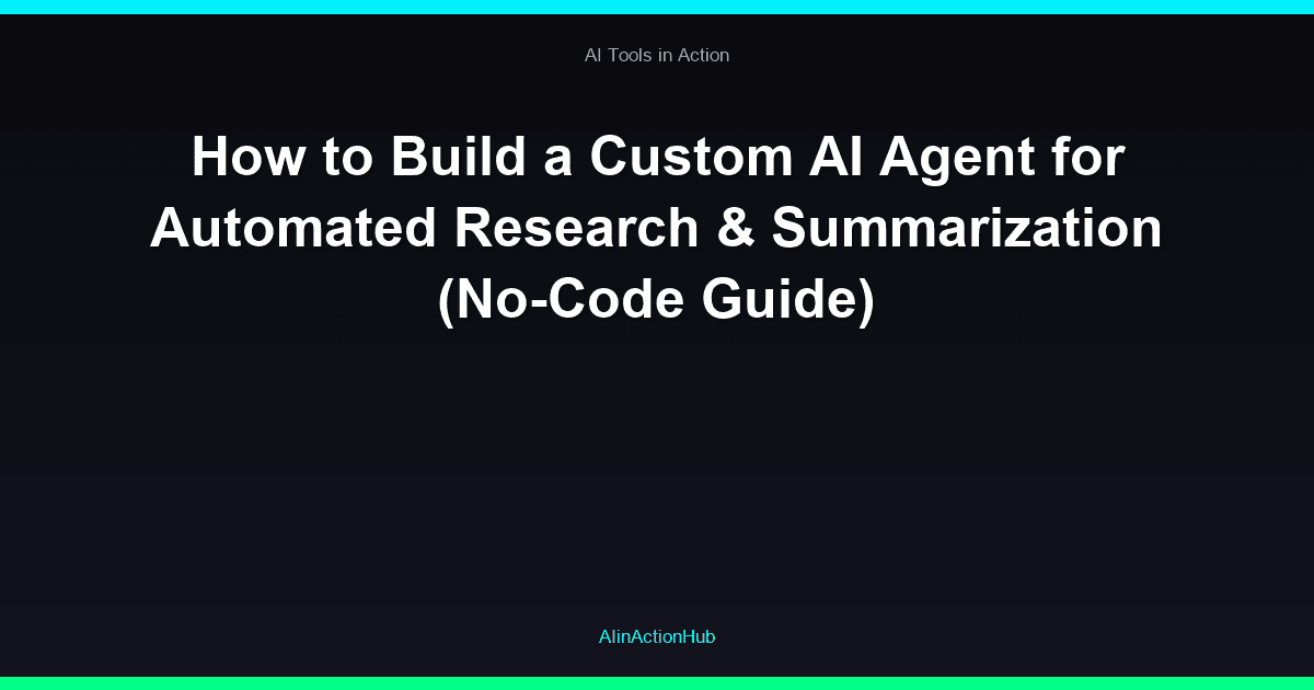 How to Build a Custom AI Agent for Automated Research & Summarization (No-Code Guide)