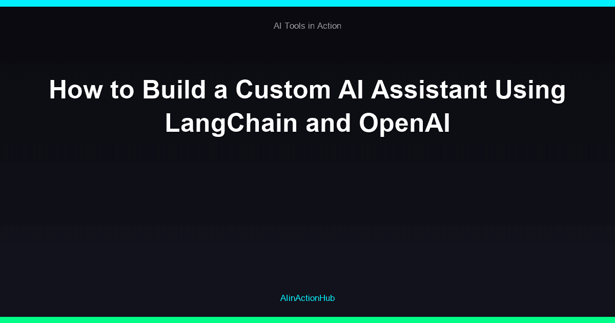 How to Build a Custom AI Assistant Using LangChain and OpenAI