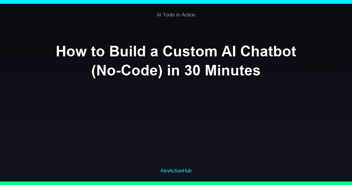 How to Build a Custom AI Chatbot (No-Code) in 30 Minutes