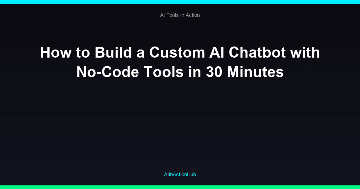 How to Build a Custom AI Chatbot with No-Code Tools in 30 Minutes