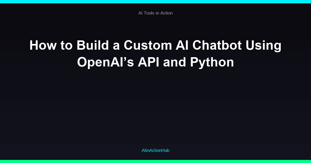 How to Build a Custom AI Chatbot Using OpenAI’s API and Python