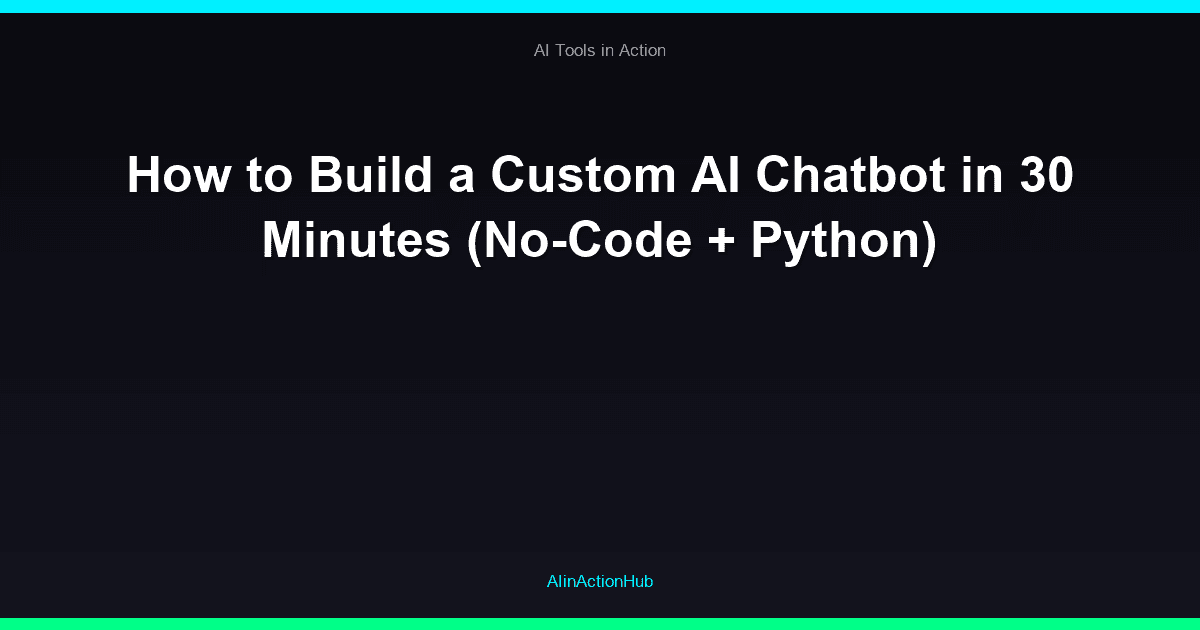 How to Build a Custom AI Chatbot in 30 Minutes (No-Code + Python)