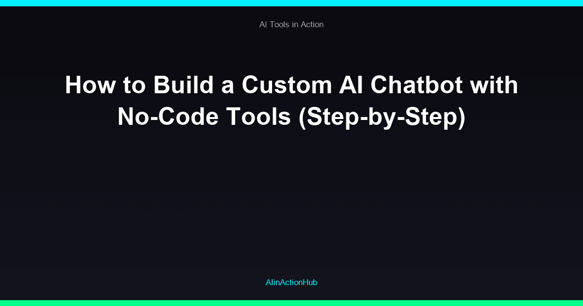 How to Build a Custom AI Chatbot with No-Code Tools (Step-by-Step)