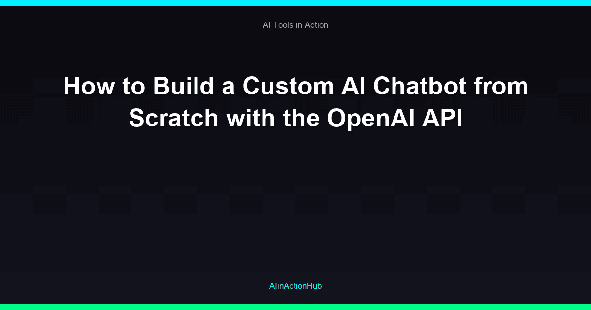 How to Build a Custom AI Chatbot from Scratch with the OpenAI API