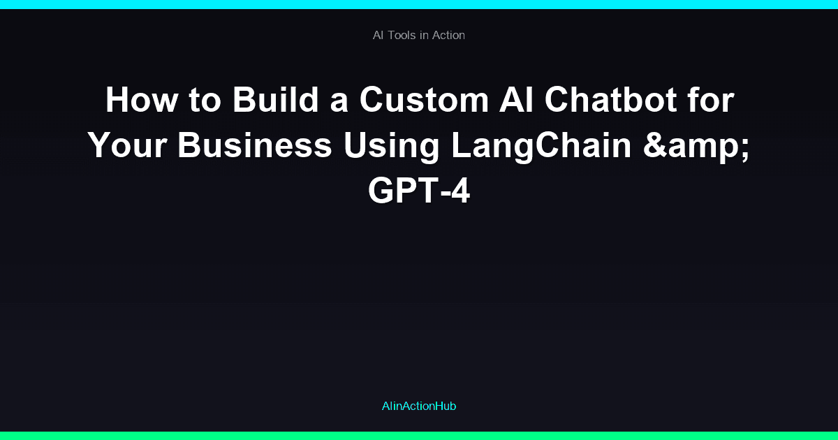 How to Build a Custom AI Chatbot for Your Business Using LangChain & GPT-4