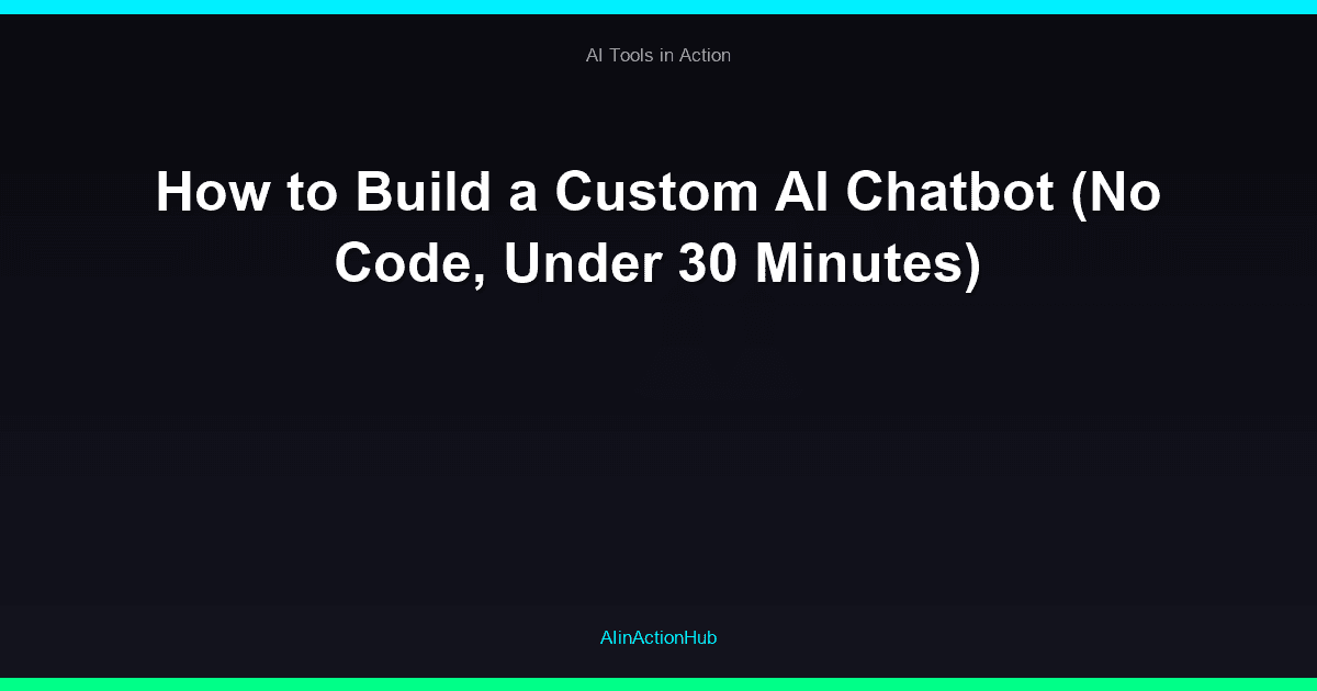 How to Build a Custom AI Chatbot (No Code, Under 30 Minutes)