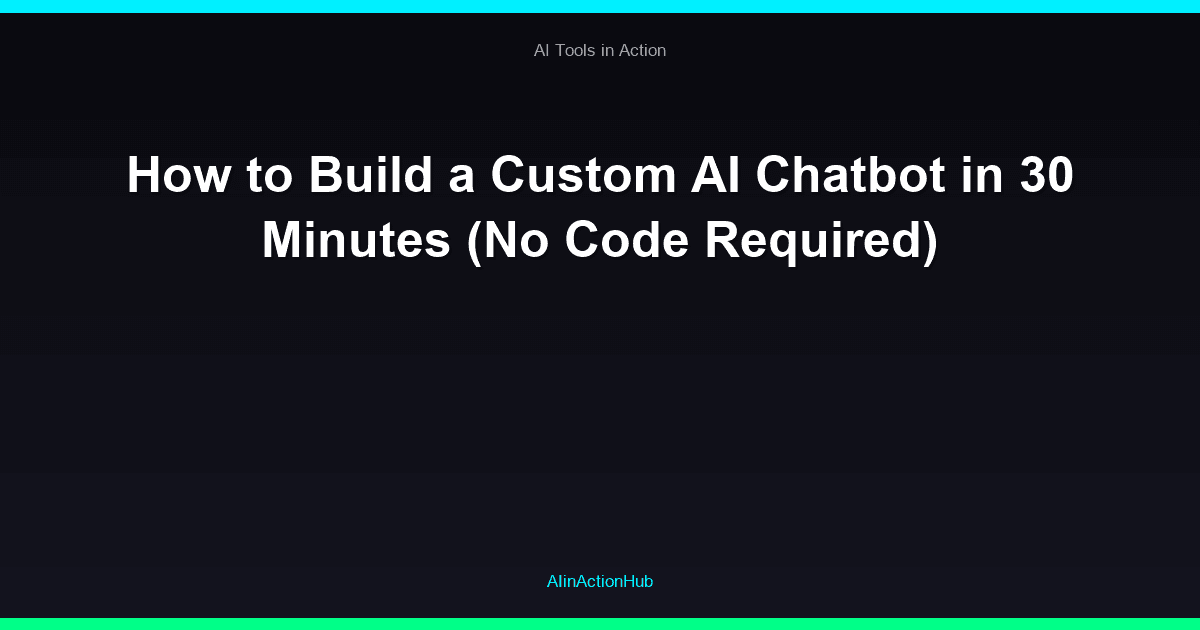 How to Build a Custom AI Chatbot in 30 Minutes (No Code Required)