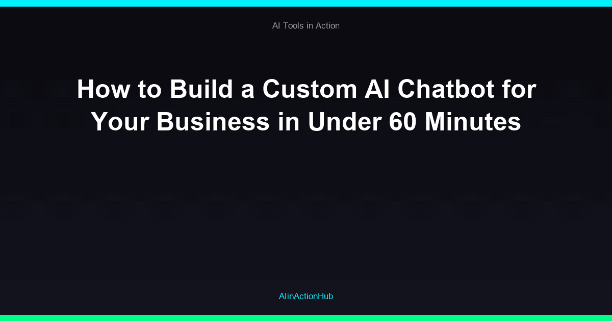 How to Build a Custom AI Chatbot for Your Business in Under 60 Minutes