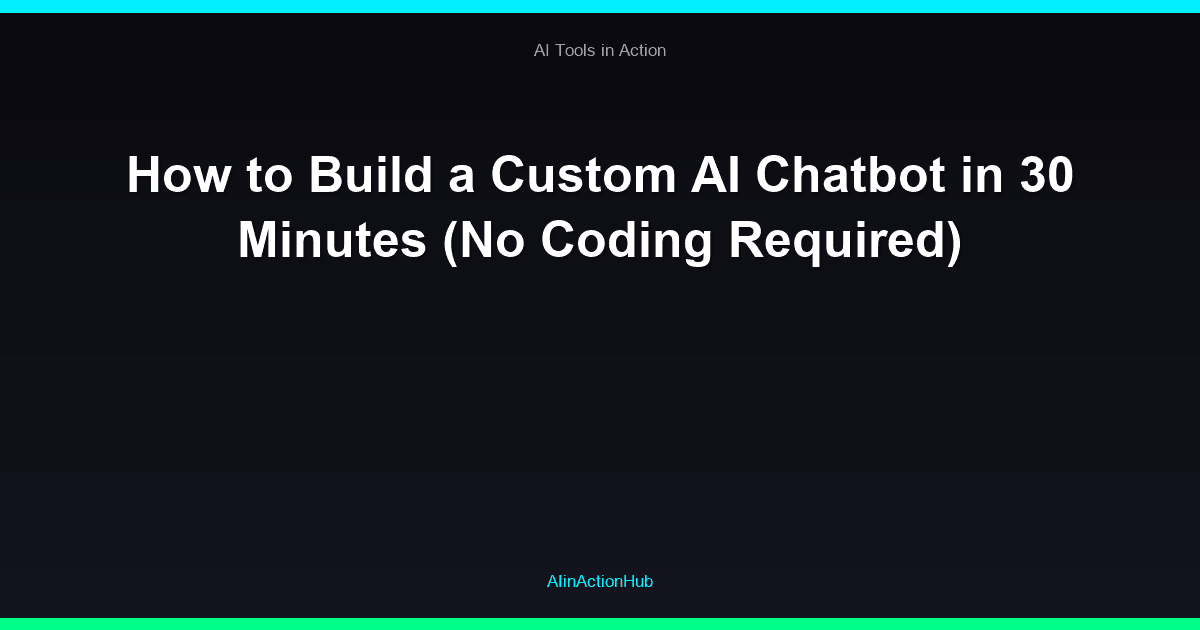 How to Build a Custom AI Chatbot in 30 Minutes (No Coding Required)