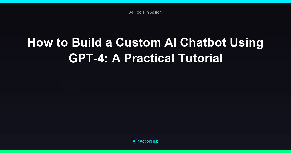 How to Build a Custom AI Chatbot Using GPT-4: A Practical Tutorial