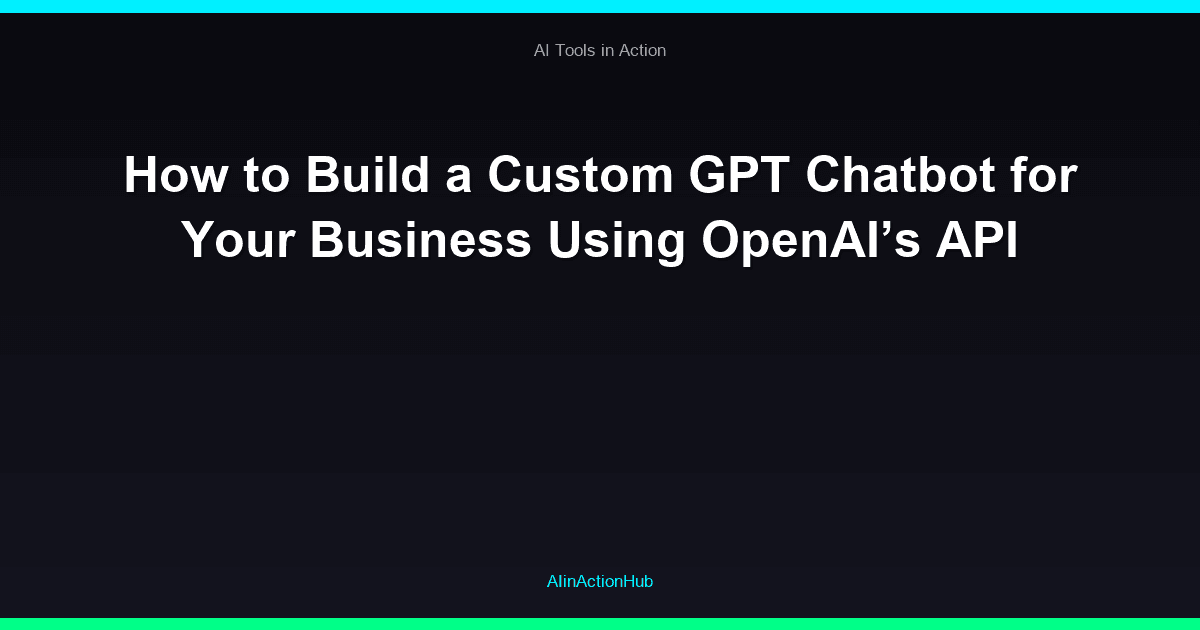 How to Build a Custom GPT Chatbot for Your Business Using OpenAI’s API