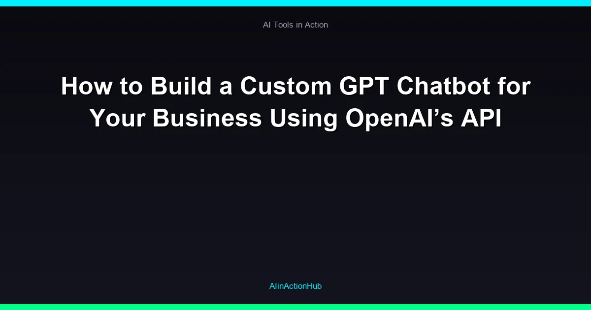 How to Build a Custom GPT Chatbot for Your Business Using OpenAI’s API