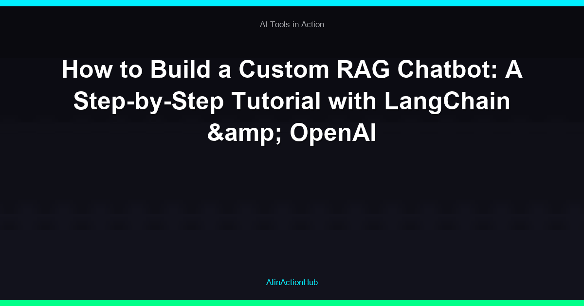 How to Build a Custom RAG Chatbot: A Step-by-Step Tutorial with LangChain & OpenAI