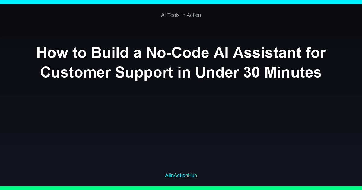 How to Build a No-Code AI Assistant for Customer Support in Under 30 Minutes
