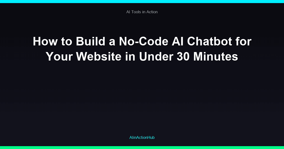 How to Build a No-Code AI Chatbot for Your Website in Under 30 Minutes