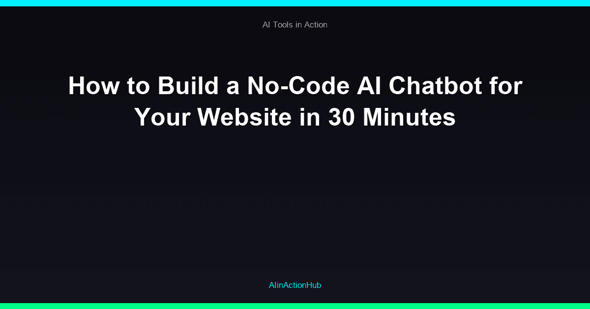How to Build a No-Code AI Chatbot for Your Website in 30 Minutes