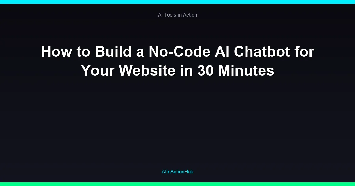 How to Build a No-Code AI Chatbot for Your Website in 30 Minutes