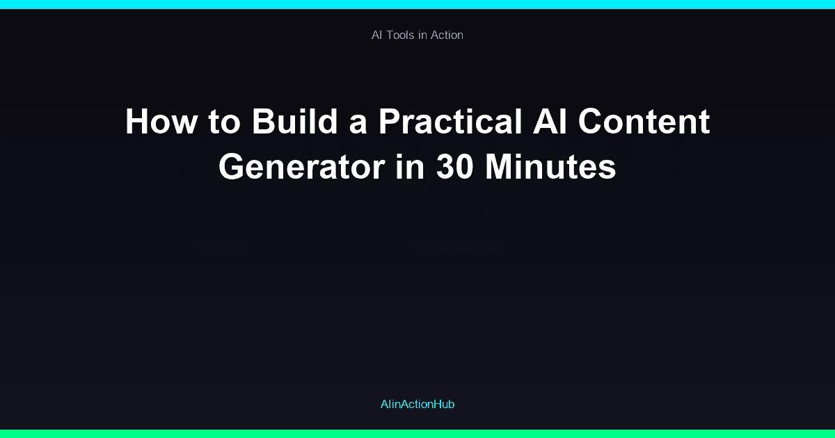 How to Build a Practical AI Content Generator in 30 Minutes