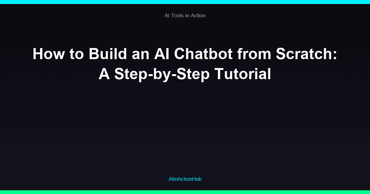 How to Build an AI Chatbot from Scratch: A Step-by-Step Tutorial