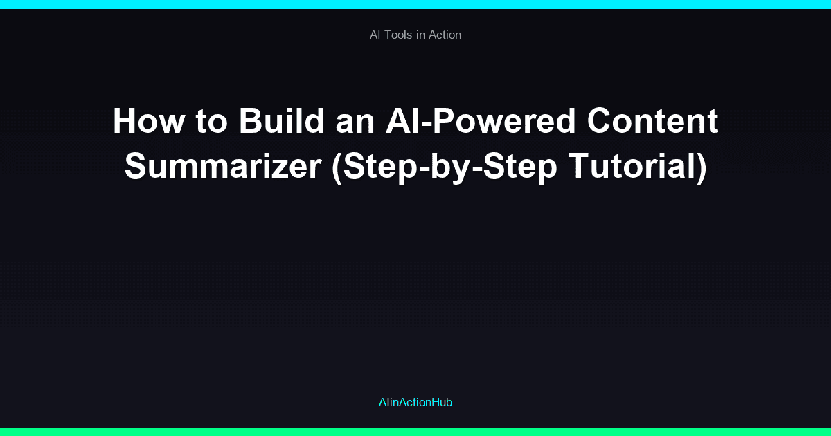 How to Build an AI-Powered Content Summarizer (Step-by-Step Tutorial)
