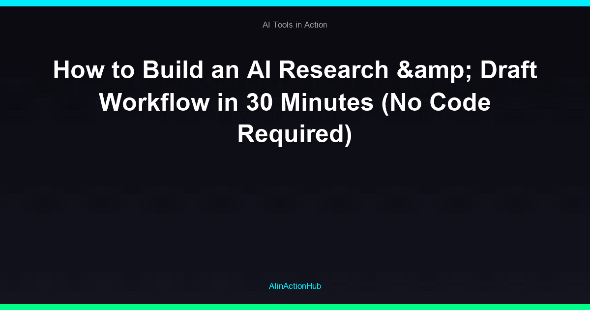 How to Build an AI Research & Draft Workflow in 30 Minutes (No Code Required)