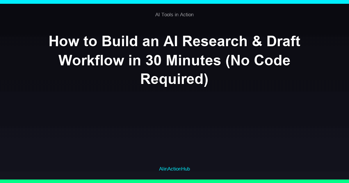 How to Build an AI Research & Draft Workflow in 30 Minutes (No Code Required)