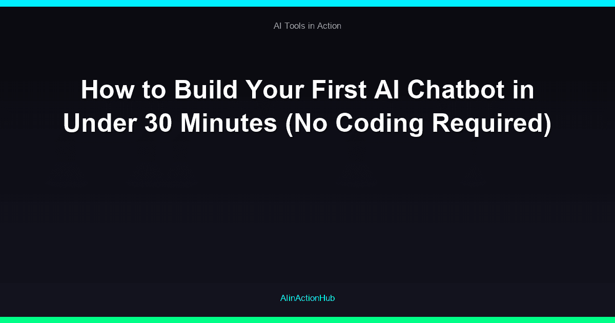 How to Build Your First AI Chatbot in Under 30 Minutes (No Coding Required)
