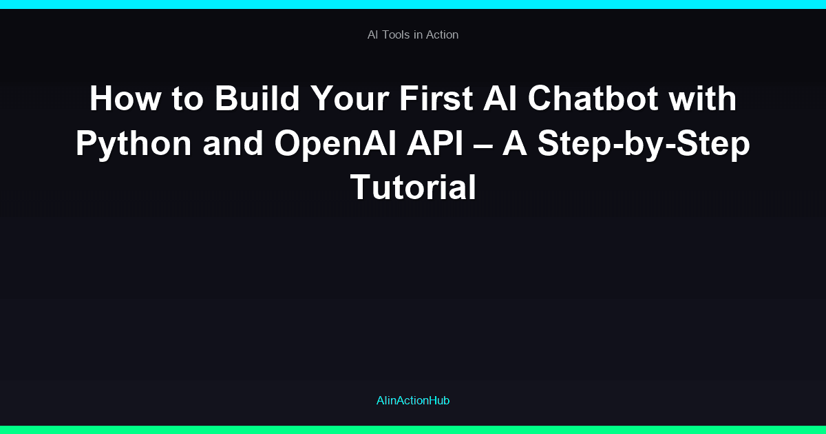 How to Build Your First AI Chatbot with Python and OpenAI API – A Step-by-Step Tutorial