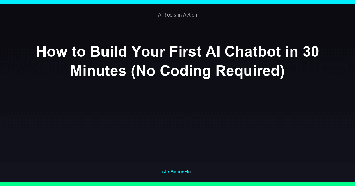 How to Build Your First AI Chatbot in 30 Minutes (No Coding Required)