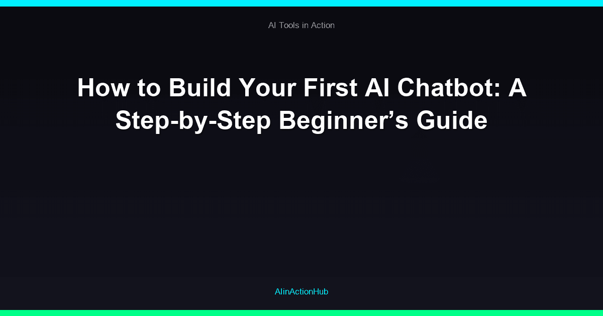 How to Build Your First AI Chatbot: A Step-by-Step Beginner’s Guide