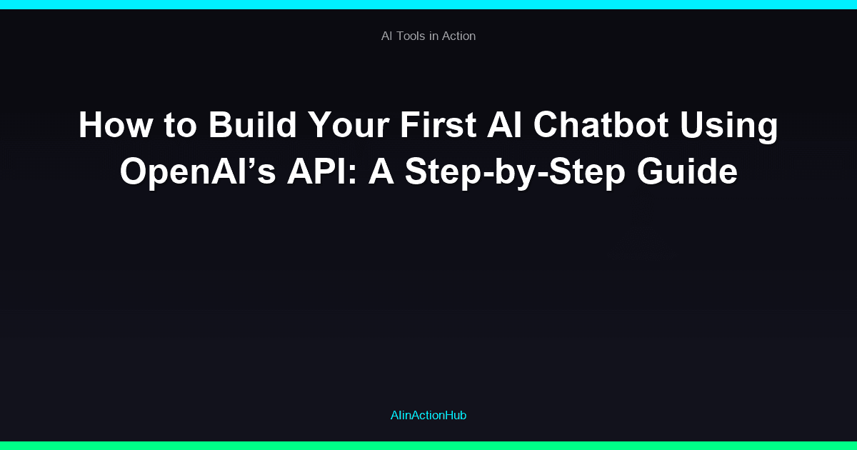 How to Build Your First AI Chatbot Using OpenAI’s API: A Step-by-Step Guide