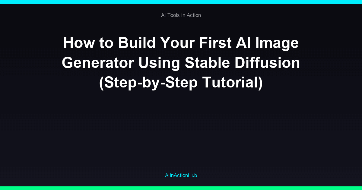 How to Build Your First AI Image Generator Using Stable Diffusion (Step-by-Step Tutorial)
