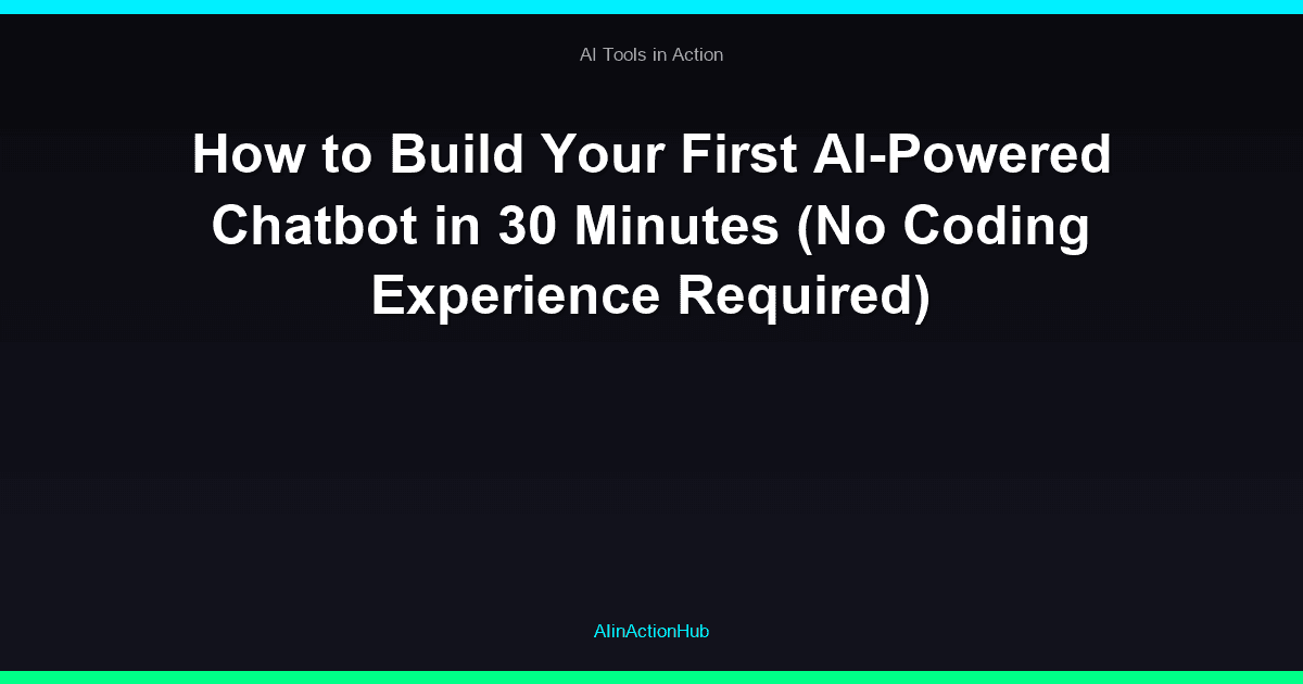 How to Build Your First AI-Powered Chatbot in 30 Minutes (No Coding Experience Required)