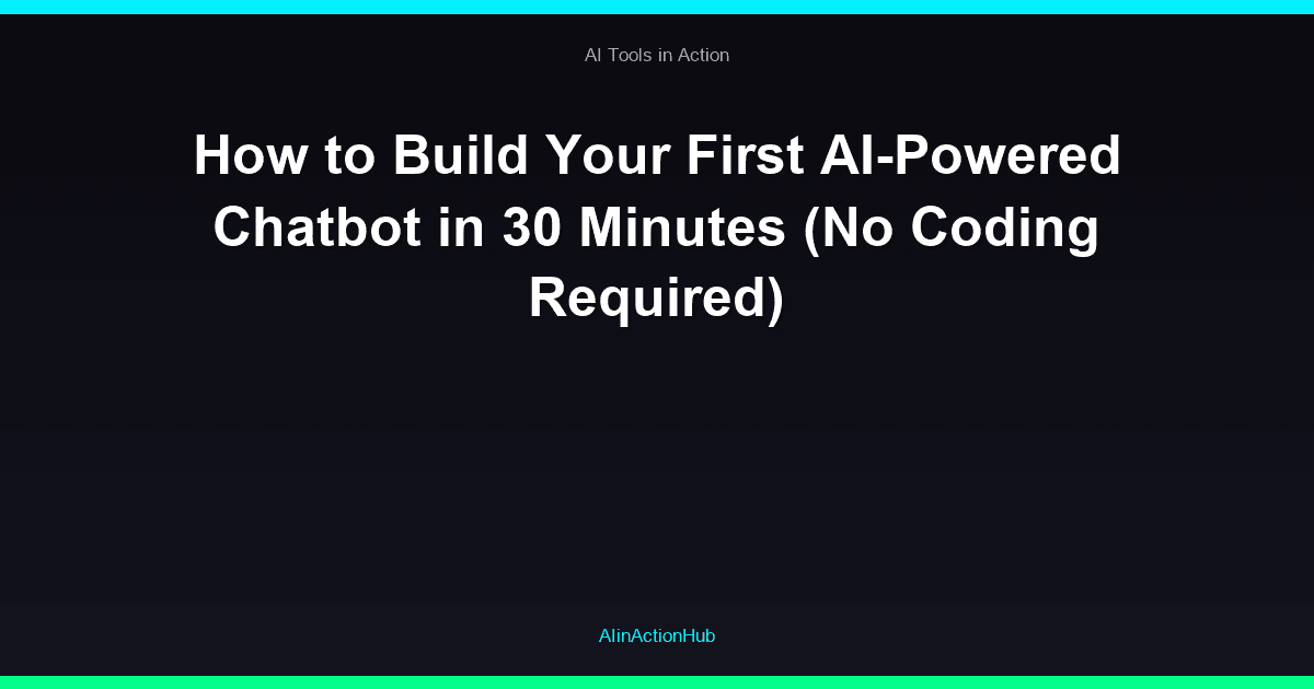How to Build Your First AI-Powered Chatbot in 30 Minutes (No Coding Required)