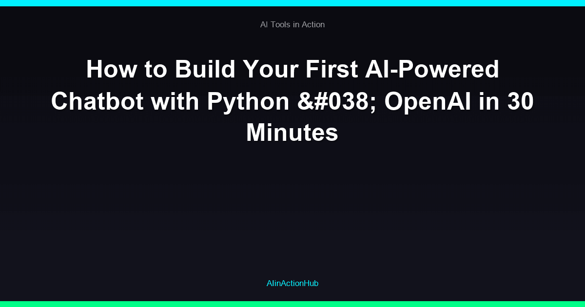 How to Build Your First AI-Powered Chatbot with Python & OpenAI in 30 Minutes