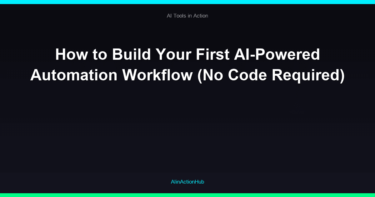How to Build Your First AI-Powered Automation Workflow (No Code Required)
