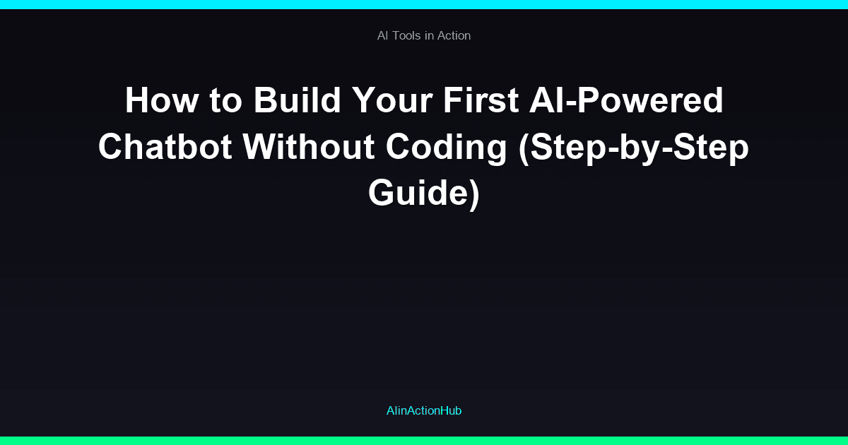How to Build Your First AI-Powered Chatbot Without Coding (Step-by-Step Guide)