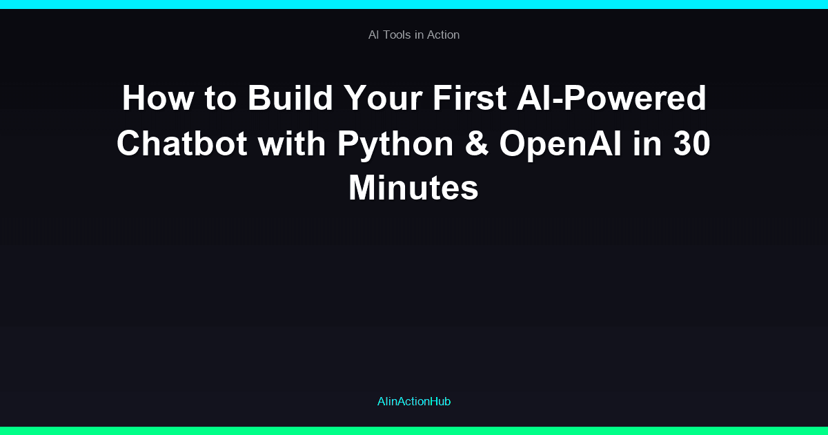 How to Build Your First AI-Powered Chatbot with Python & OpenAI in 30 Minutes