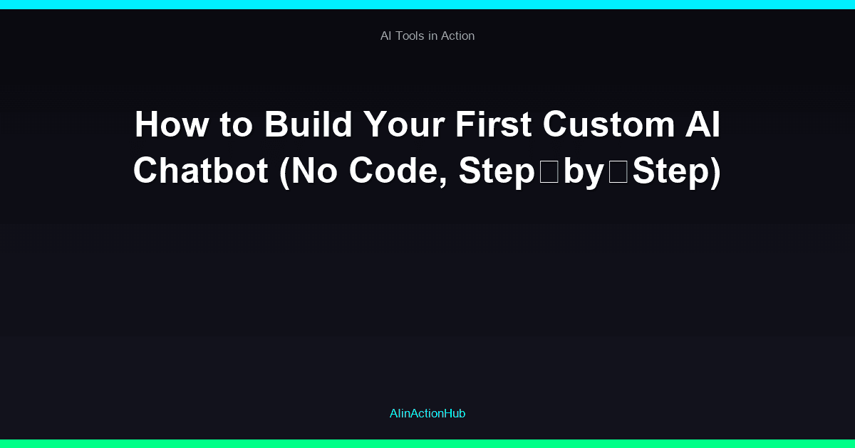 How to Build Your First Custom AI Chatbot (No Code, Step‑by‑Step)