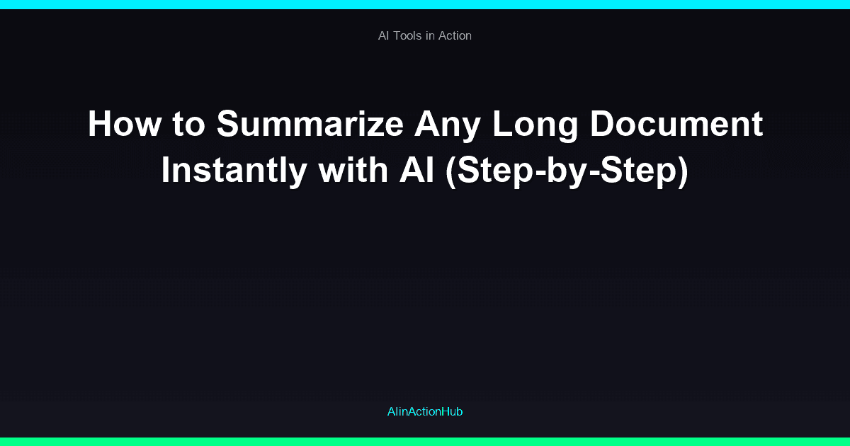 How to Summarize Any Long Document Instantly with AI (Step-by-Step)