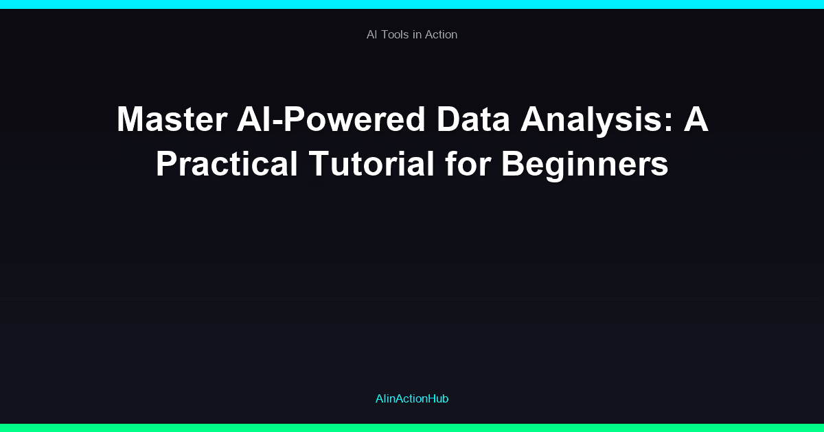 Master AI-Powered Data Analysis: A Practical Tutorial for Beginners